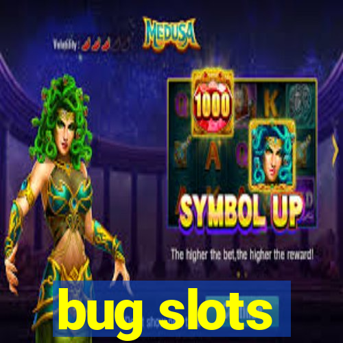 bug slots